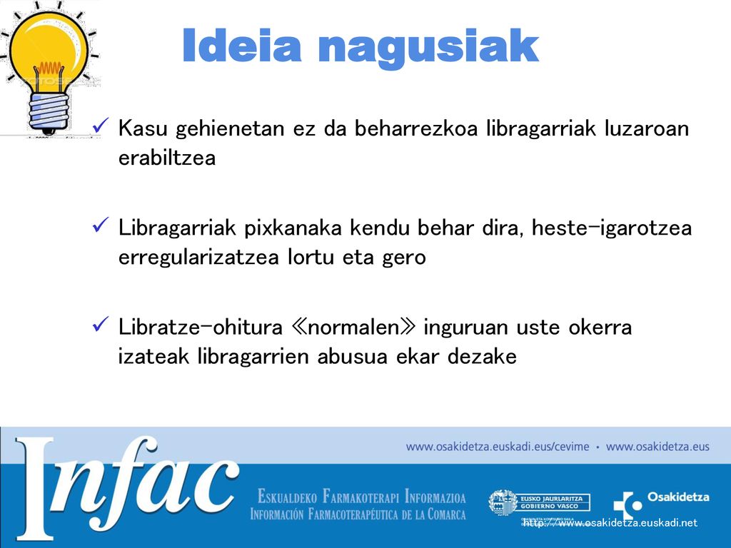 Ideia nagusiak Kasu gehienetan ez da beharrezkoa libragarriak luzaroan erabiltzea.