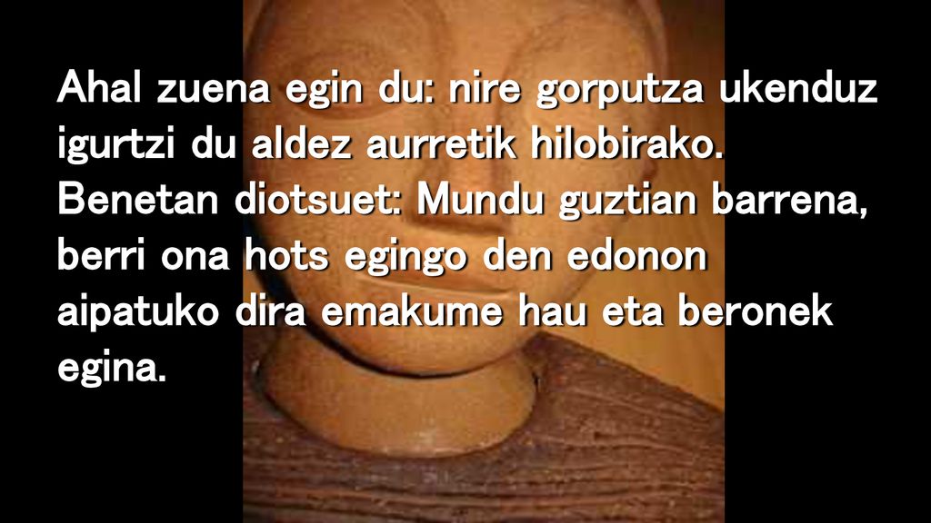 Ahal zuena egin du: nire gorputza ukenduz igurtzi du aldez aurretik hilobirako.
