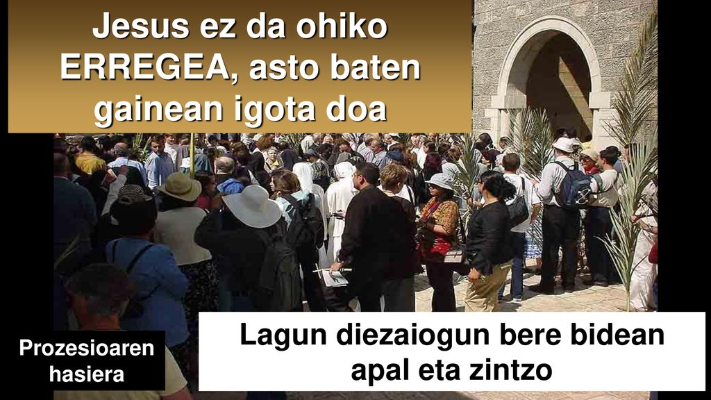 Jesus ez da ohiko ERREGEA, asto baten gainean igota doa