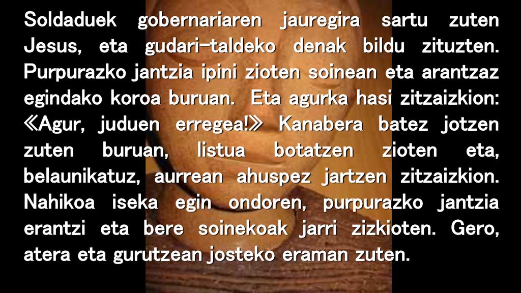 Soldaduek gobernariaren jauregira sartu zuten Jesus, eta gudari-taldeko denak bildu zituzten.