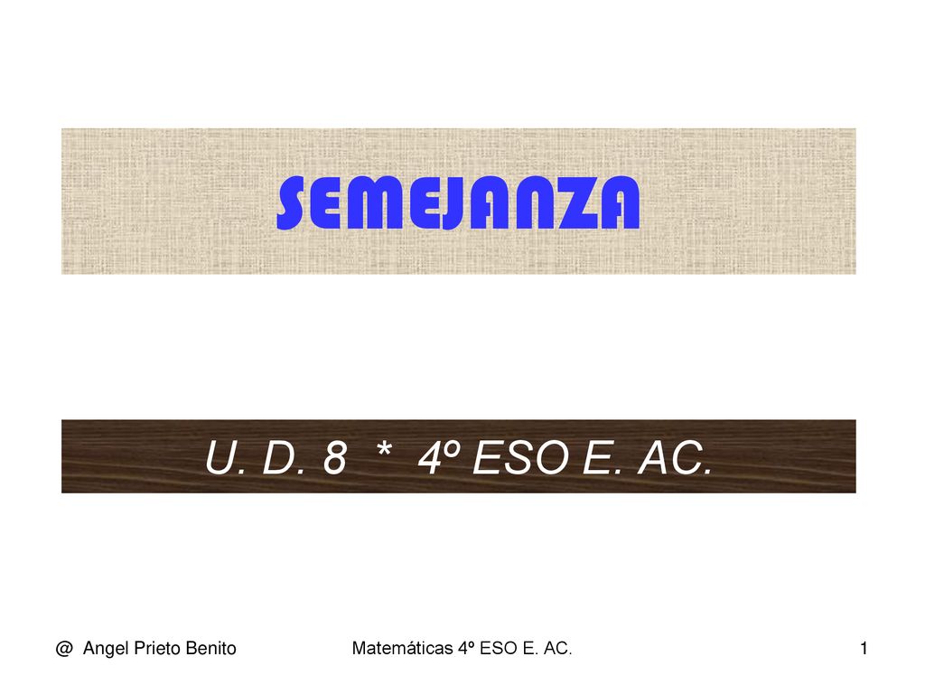 SEMEJANZA U. D. 8 * 4º ESO E. Angel Prieto Benito