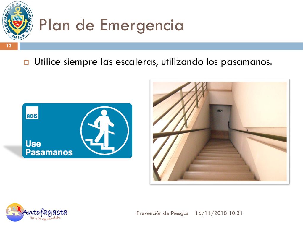 Plan de Emergencia Utilice siempre las escaleras, utilizando los pasamanos. Prevención de Riesgos.