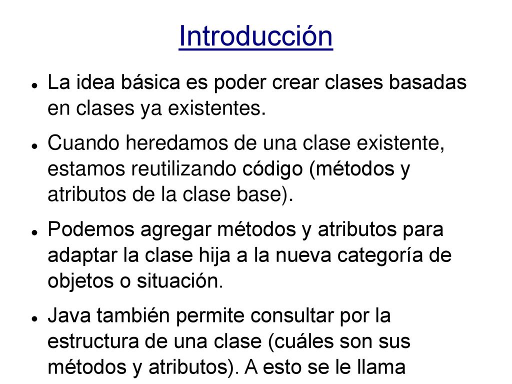 Introducción La idea básica es poder crear clases basadas en clases ya existentes.
