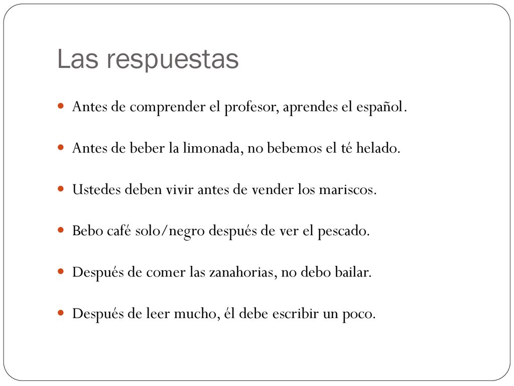 Las respuestas Antes de comprender el profesor, aprendes el español.
