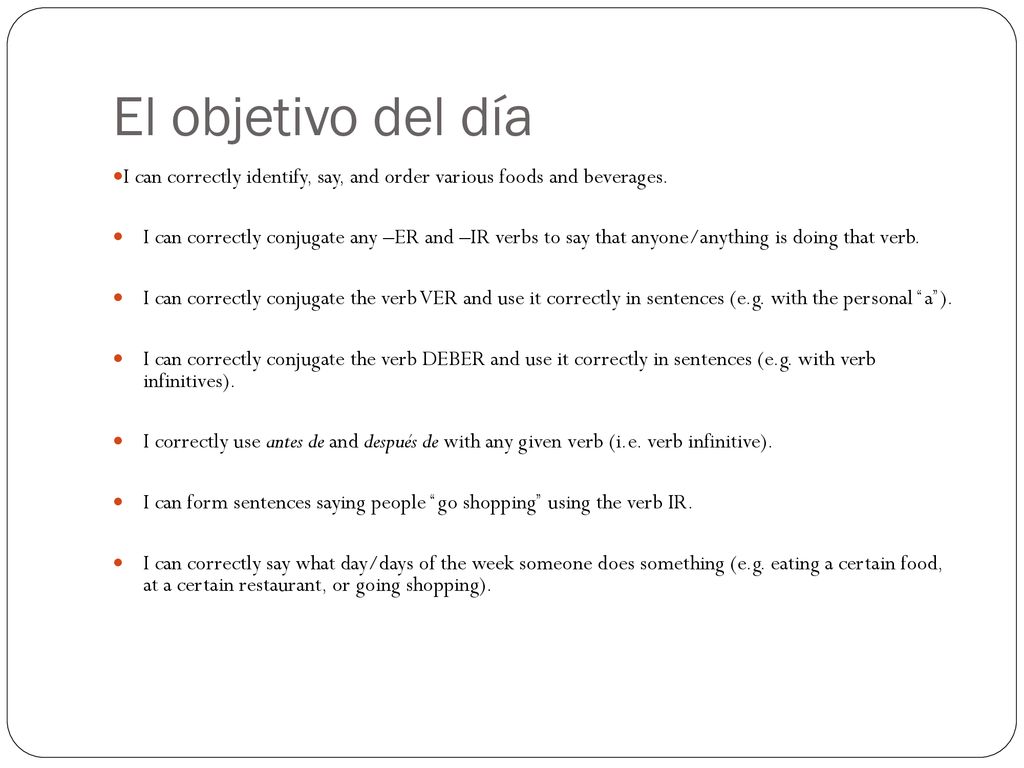El objetivo del día I can correctly identify, say, and order various foods and beverages.