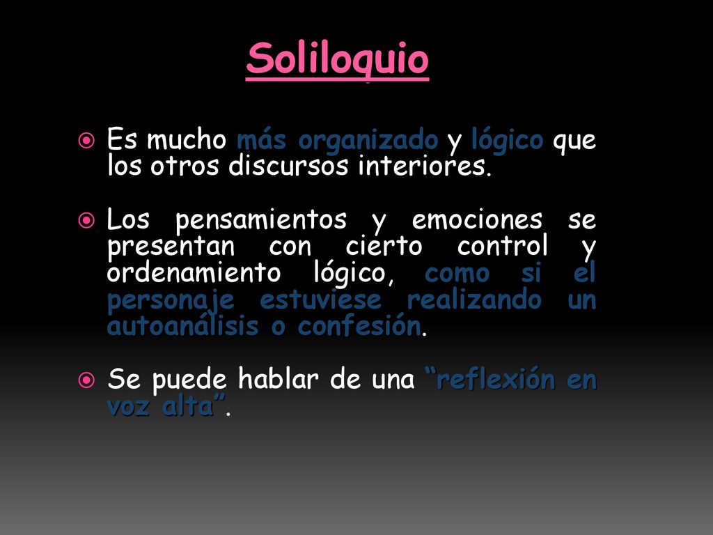 Soliloquio Es mucho más organizado y lógico que los otros discursos interiores.