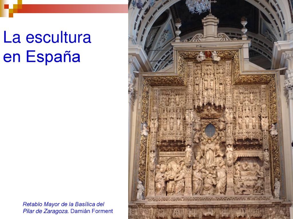 La escultura en España Retablo Mayor de la Basílica del Pilar de Zaragoza. Damián Forment