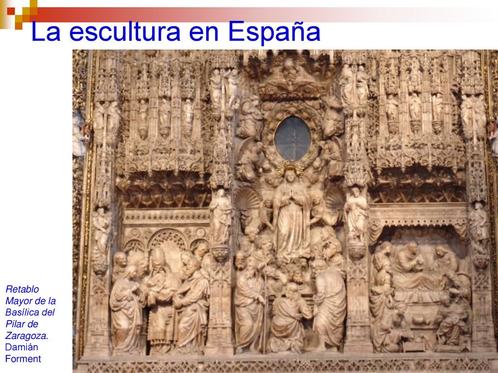 La escultura en España Retablo Mayor de la Basílica del Pilar de Zaragoza. Damián Forment