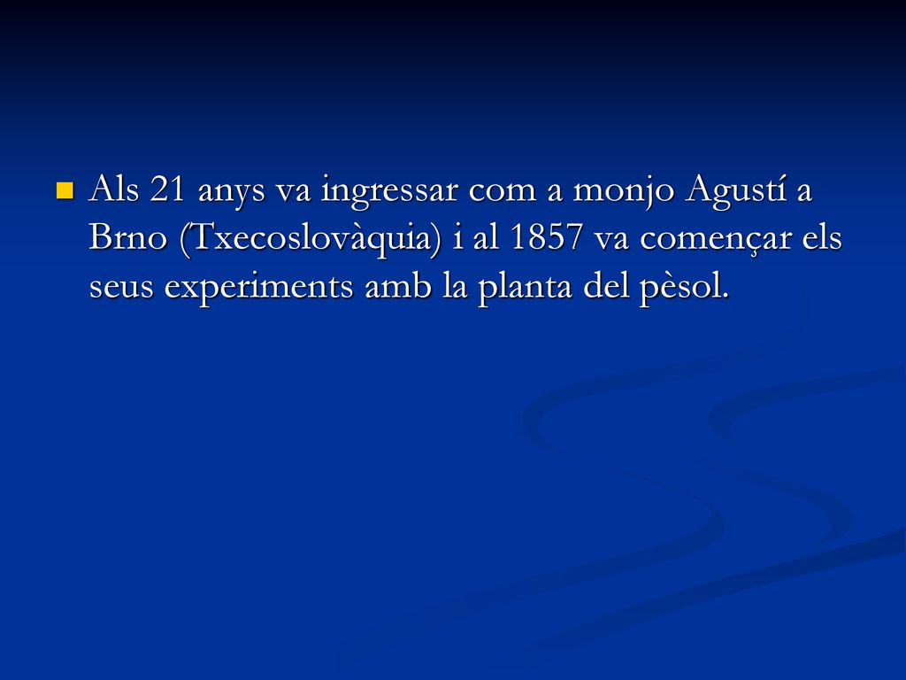 Als 21 anys va ingressar com a monjo Agustí a Brno (Txecoslovàquia) i al 1857 va començar els seus experiments amb la planta del pèsol.