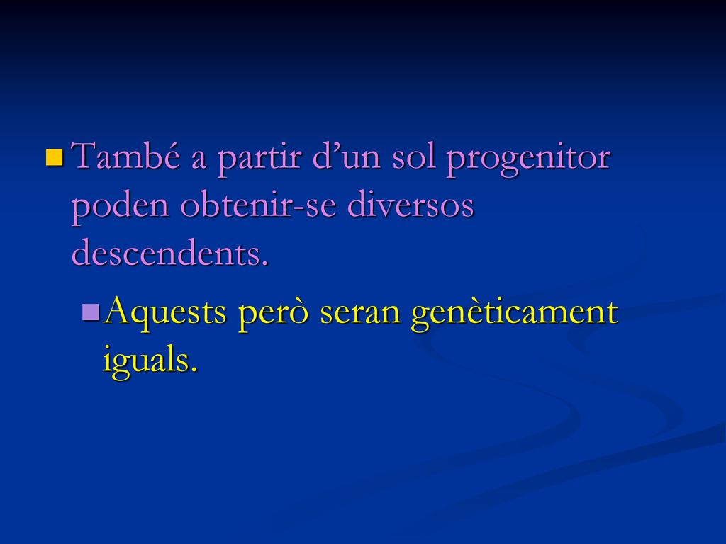 També a partir d’un sol progenitor poden obtenir-se diversos descendents.