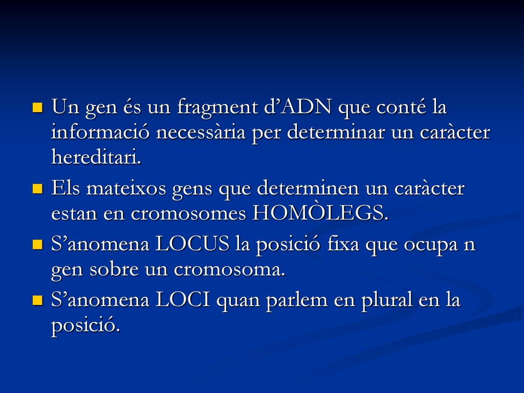 Un gen és un fragment d’ADN que conté la informació necessària per determinar un caràcter hereditari.