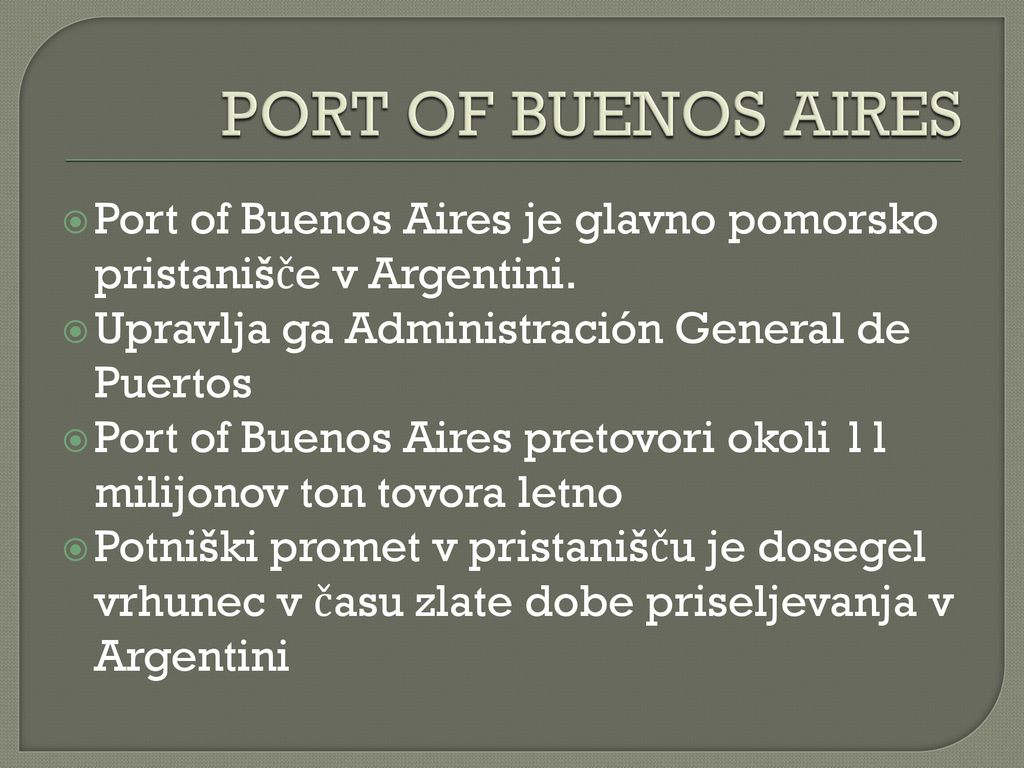 PORT OF BUENOS AIRES Port of Buenos Aires je glavno pomorsko pristanišče v Argentini. Upravlja ga Administración General de Puertos.