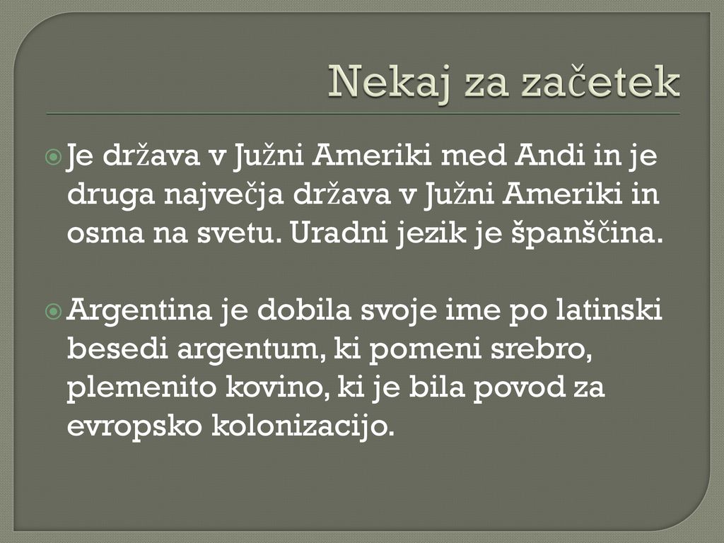 Nekaj za začetek Je država v Južni Ameriki med Andi in je druga največja država v Južni Ameriki in osma na svetu. Uradni jezik je španščina.