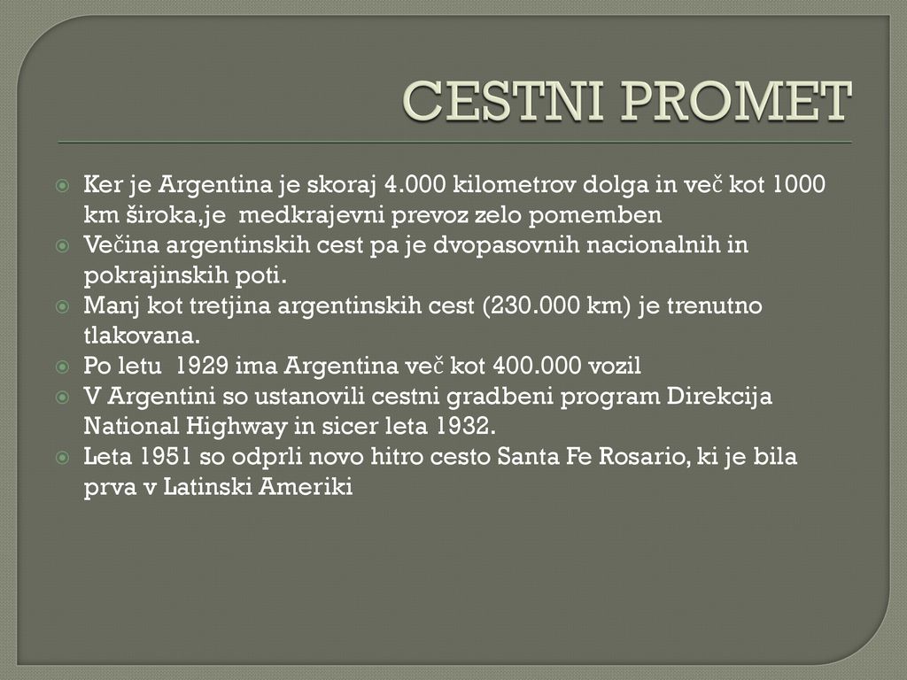 CESTNI PROMET Ker je Argentina je skoraj kilometrov dolga in več kot 1000 km široka,je medkrajevni prevoz zelo pomemben.