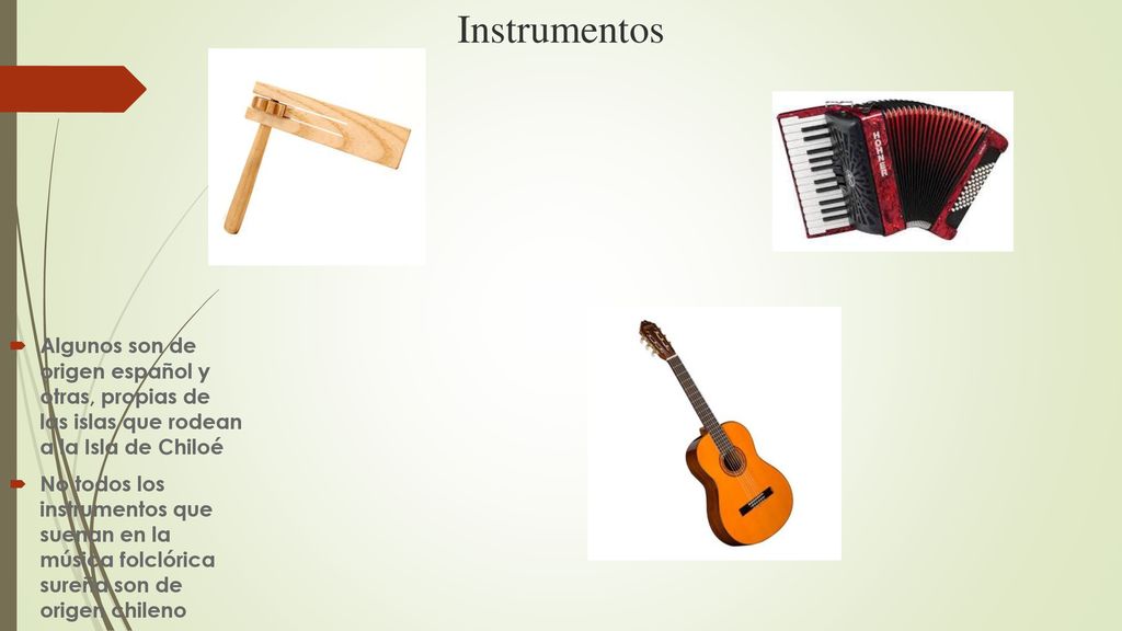 Instrumentos Algunos son de origen español y otras, propias de las islas que rodean a la Isla de Chiloé.
