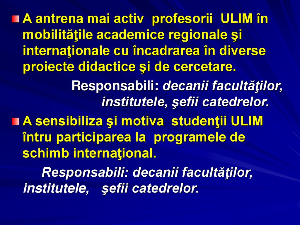 A antrena mai activ profesorii ULIM în mobilităţile academice regionale şi internaţionale cu încadrarea în diverse proiecte didactice şi de cercetare.