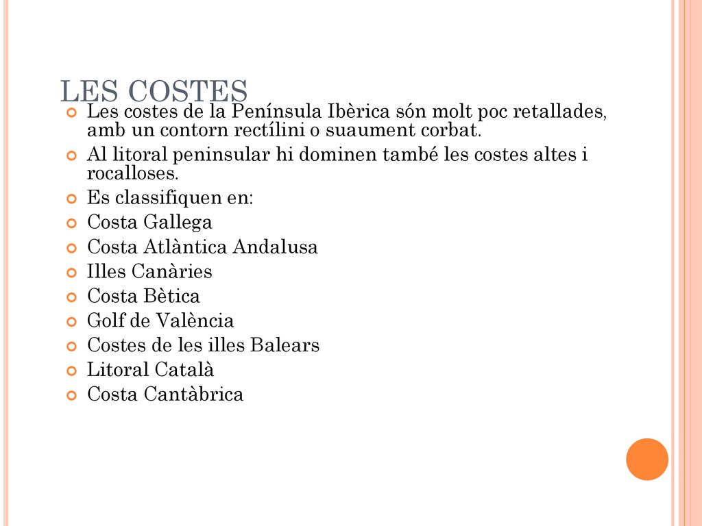 LES COSTES Les costes de la Península Ibèrica són molt poc retallades, amb un contorn rectílini o suaument corbat.