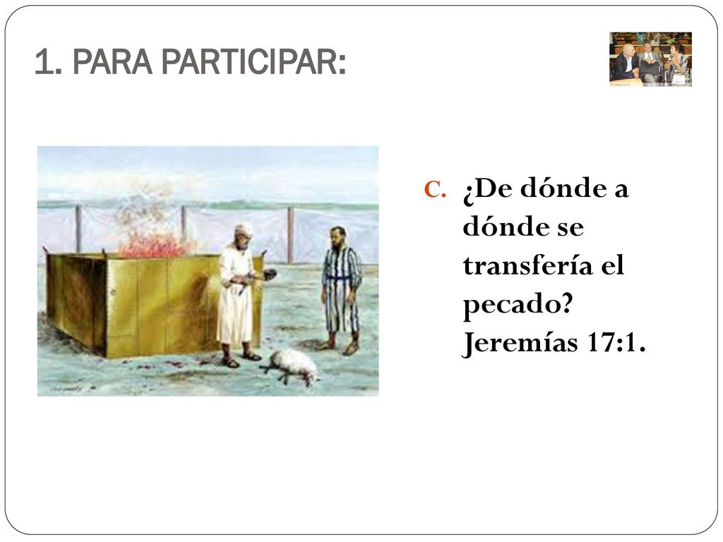 1. PARA PARTICIPAR: ¿De dónde a dónde se transfería el pecado Jeremías 17:1.