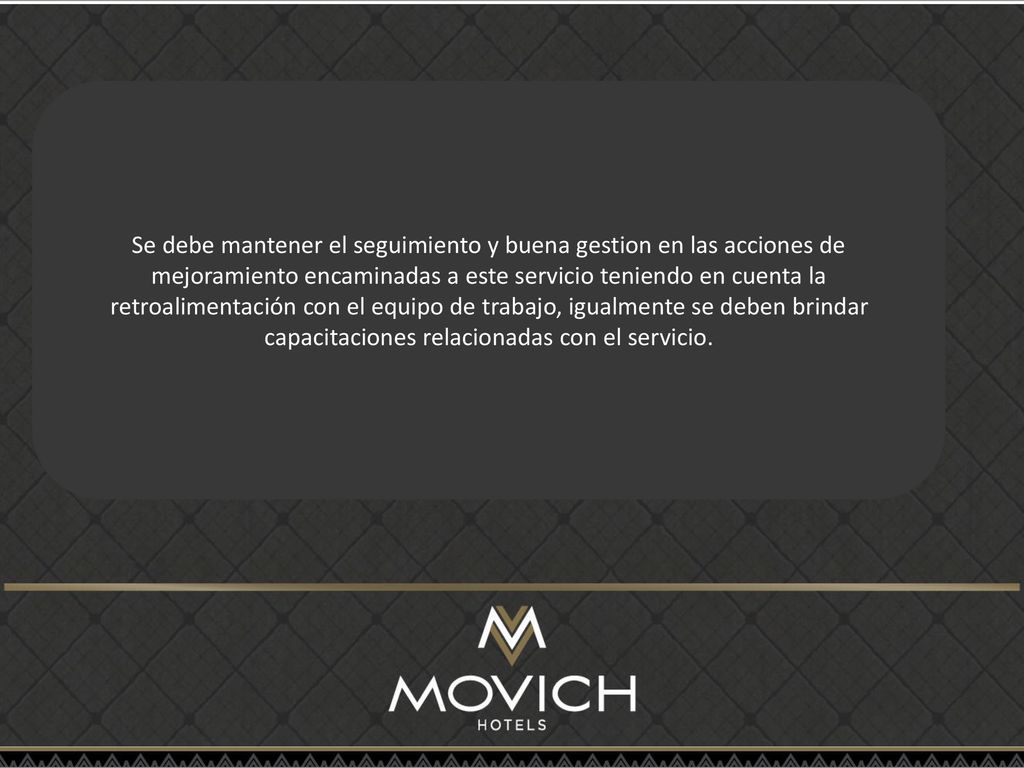 Se debe mantener el seguimiento y buena gestion en las acciones de mejoramiento encaminadas a este servicio teniendo en cuenta la retroalimentación con el equipo de trabajo, igualmente se deben brindar capacitaciones relacionadas con el servicio.
