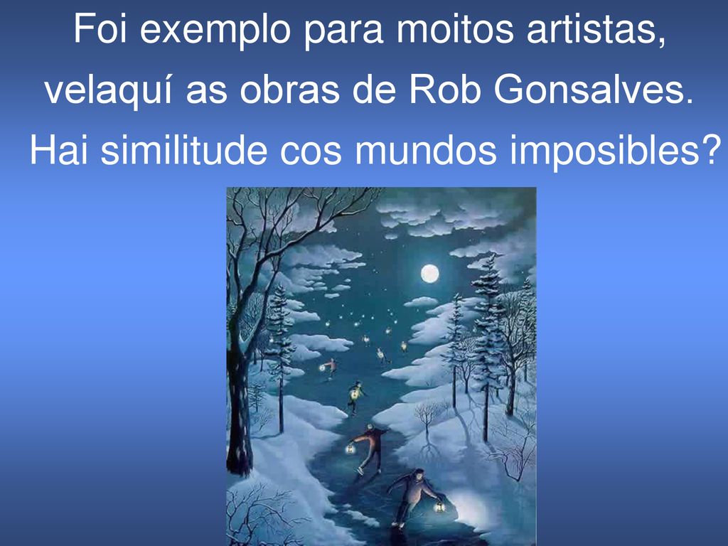 Foi exemplo para moitos artistas, velaquí as obras de Rob Gonsalves.
