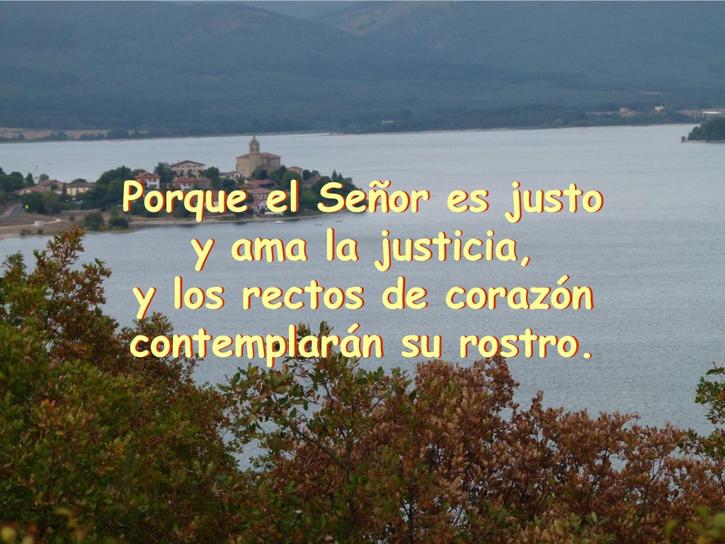 Porque el Señor es justo contemplarán su rostro.