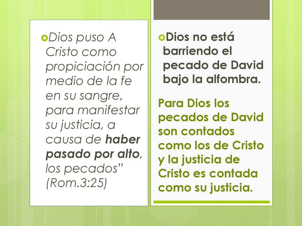 Dios puso A Cristo como propiciación por medio de la fe en su sangre, para manifestar su justicia, a causa de haber pasado por alto, los pecados (Rom.3:25)