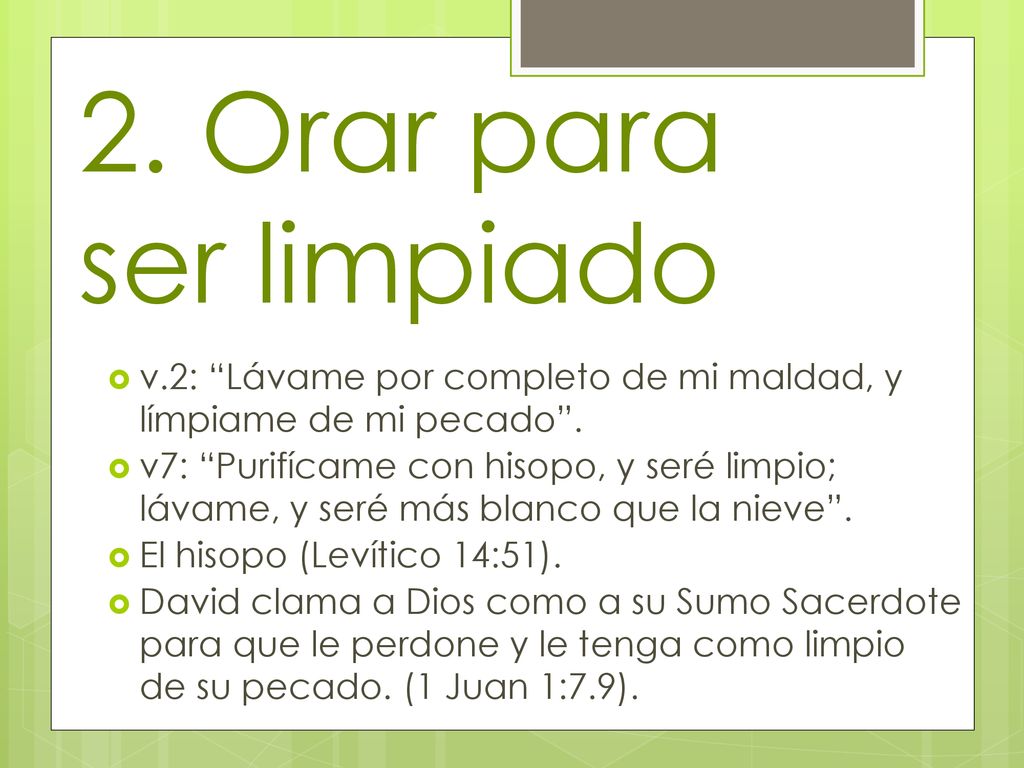2. Orar para ser limpiado v.2: Lávame por completo de mi maldad, y límpiame de mi pecado .