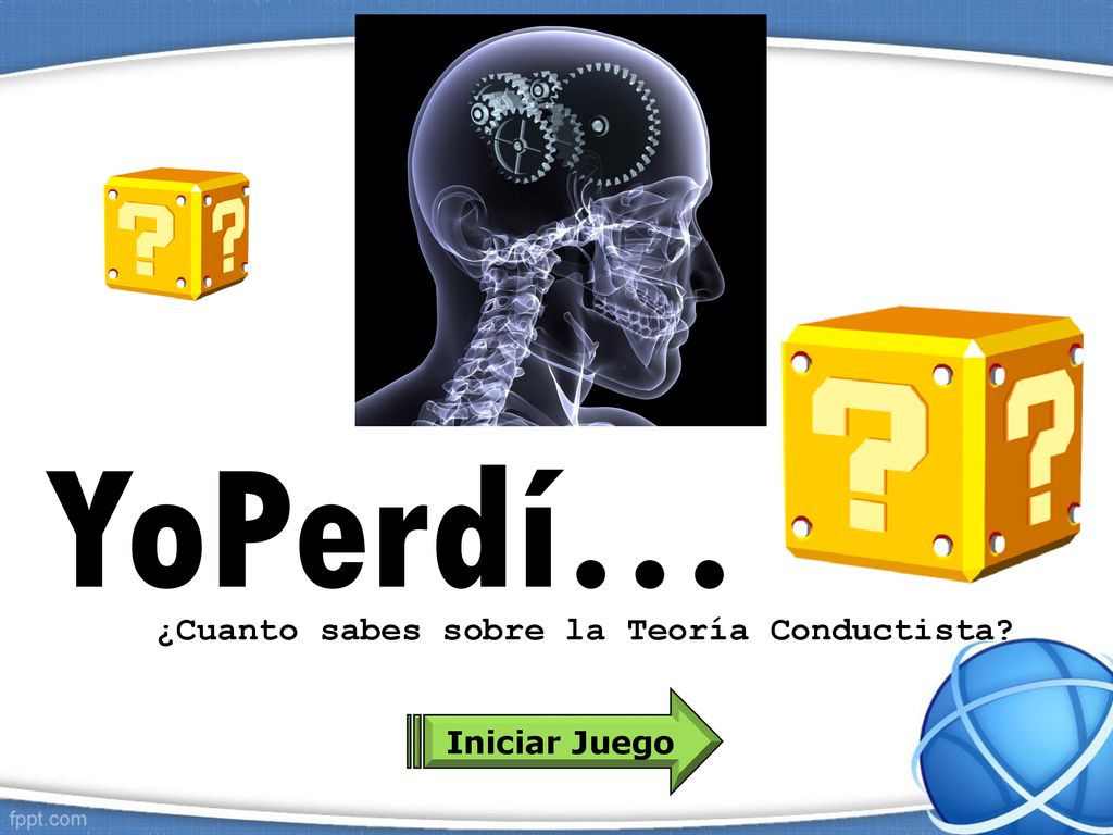YoPerdí… ¿Cuanto sabes sobre la Teoría Conductista Iniciar Juego