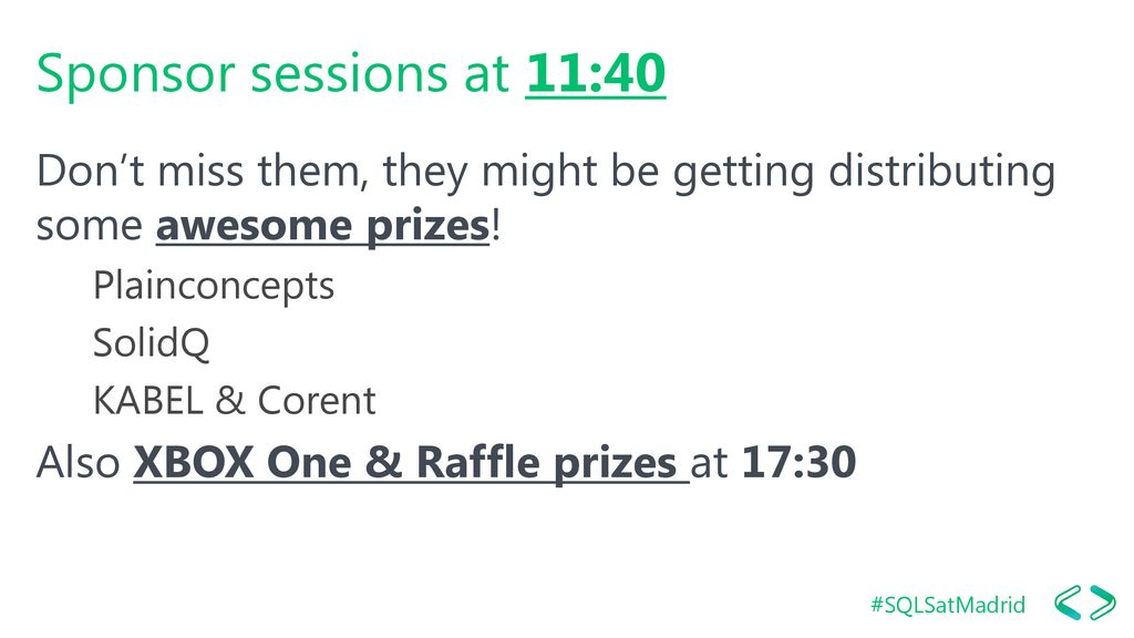 Sponsor sessions at 11:40 Don’t miss them, they might be getting distributing some awesome prizes! Plainconcepts.
