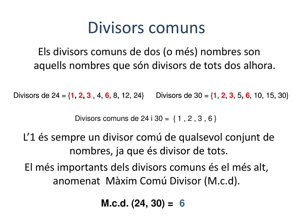 Divisors comuns Els divisors comuns de dos (o més) nombres son aquells nombres que són divisors de tots dos alhora.