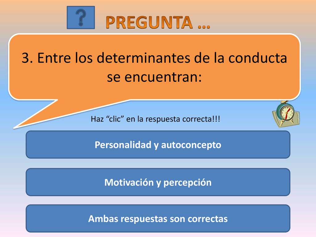 PREGUNTA … 3. Entre los determinantes de la conducta se encuentran: