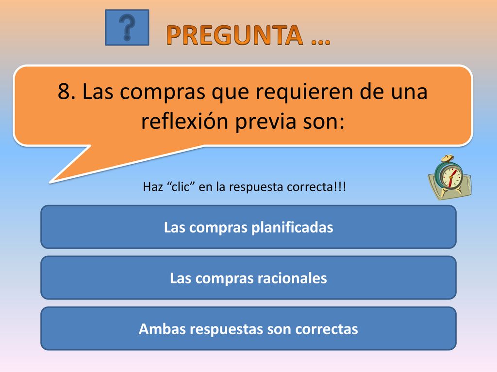 PREGUNTA … 8. Las compras que requieren de una reflexión previa son: