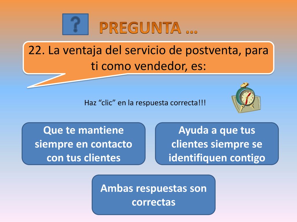 PREGUNTA … 22. La ventaja del servicio de postventa, para ti como vendedor, es: Haz clic en la respuesta correcta!!!