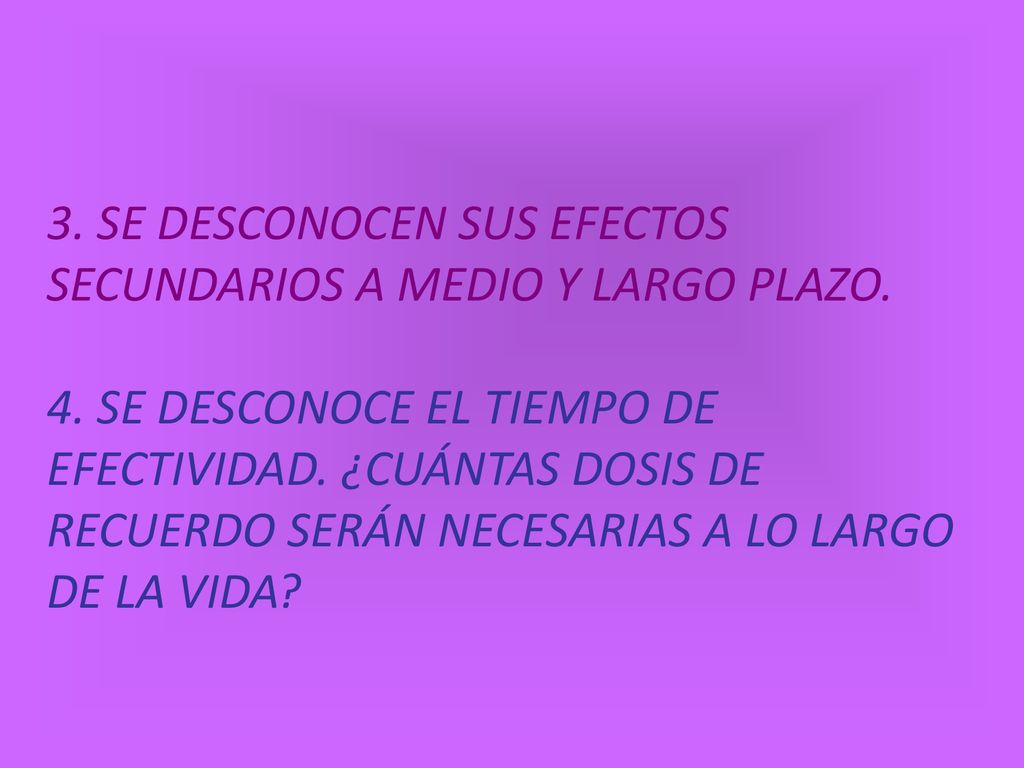 3. SE DESCONOCEN SUS EFECTOS SECUNDARIOS A MEDIO Y LARGO PLAZO. 4