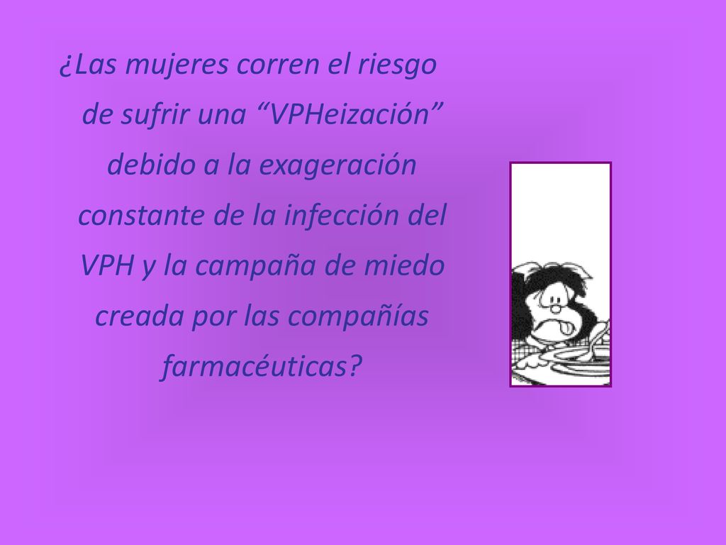 ¿Las mujeres corren el riesgo de sufrir una VPHeización debido a la exageración constante de la infección del VPH y la campaña de miedo creada por las compañías farmacéuticas