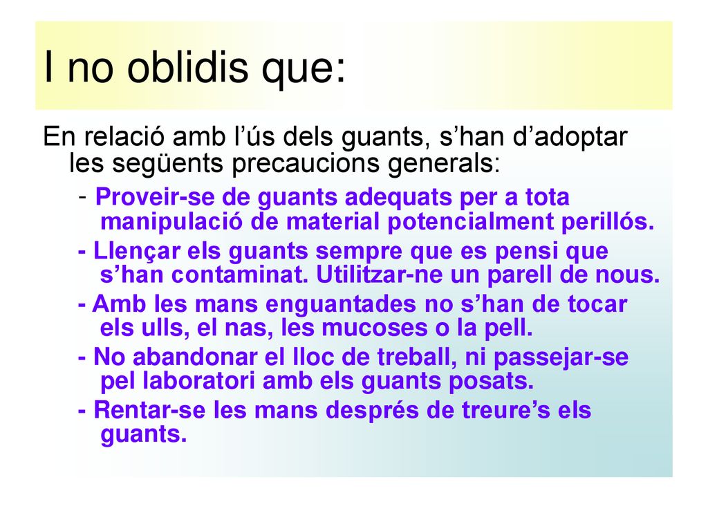 I no oblidis que: En relació amb l’ús dels guants, s’han d’adoptar les següents precaucions generals:
