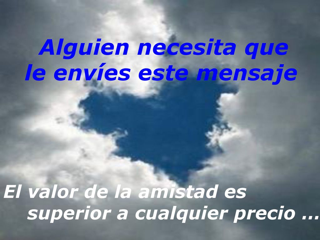 Alguien necesita que le envíes este mensaje El valor de la amistad es