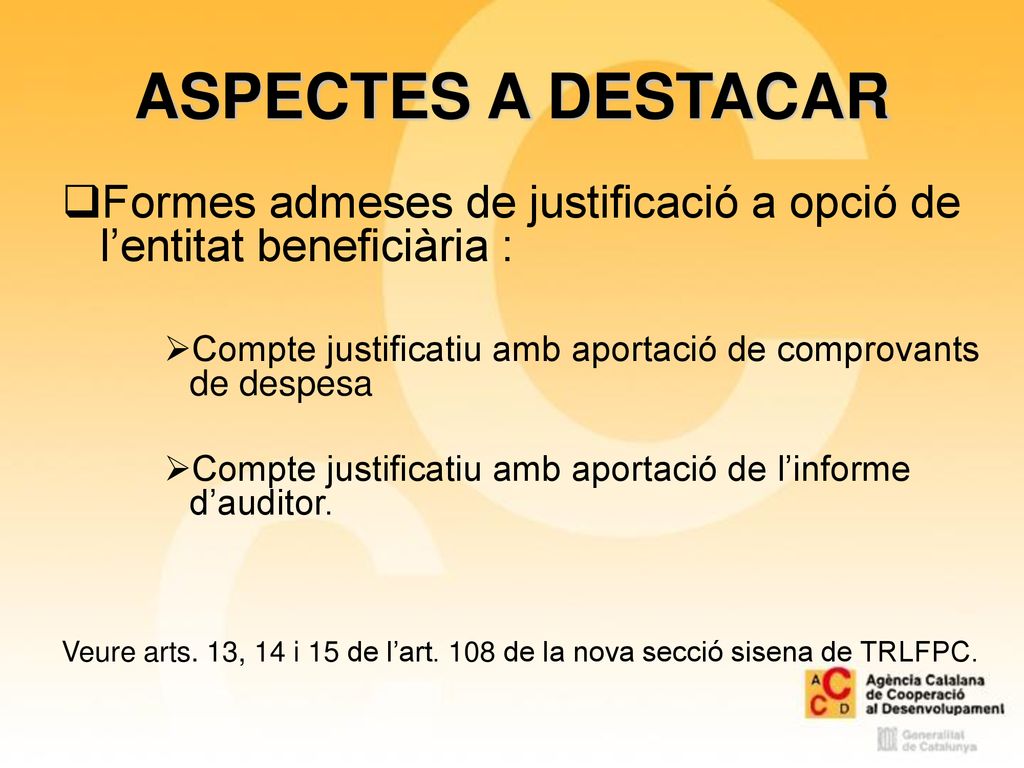 ASPECTES A DESTACAR Formes admeses de justificació a opció de l’entitat beneficiària : Compte justificatiu amb aportació de comprovants de despesa.