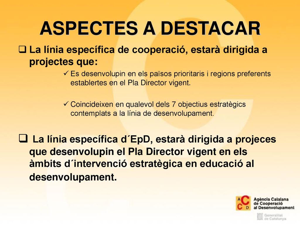 ASPECTES A DESTACAR La línia específica de cooperació, estarà dirigida a projectes que: