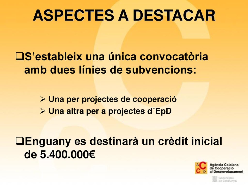 ASPECTES A DESTACAR S’estableix una única convocatòria amb dues línies de subvencions: Una per projectes de cooperació.