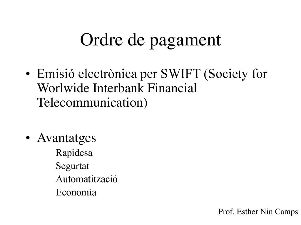 Ordre de pagament Emisió electrònica per SWIFT (Society for Worlwide Interbank Financial Telecommunication)