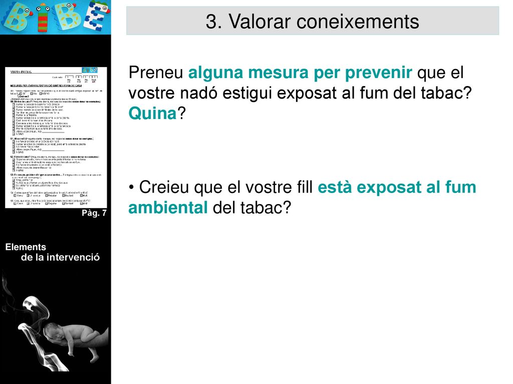 3. Valorar coneixements Preneu alguna mesura per prevenir que el vostre nadó estigui exposat al fum del tabac Quina