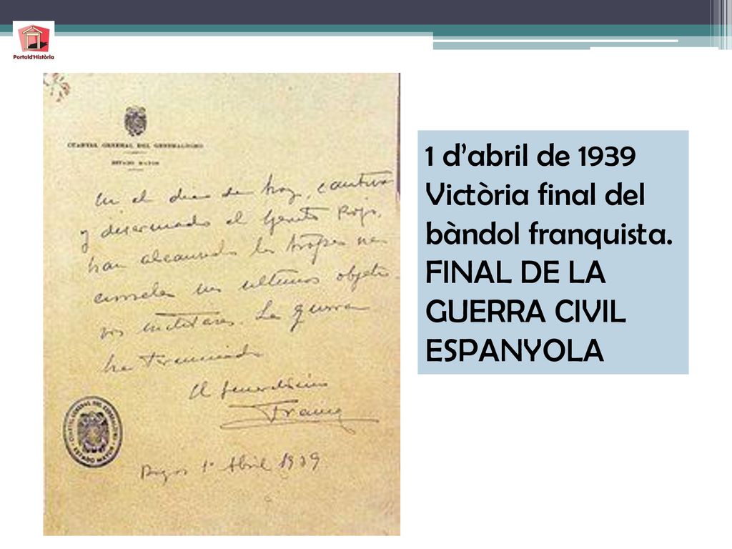 1 d’abril de 1939 Victòria final del bàndol franquista. FINAL DE LA GUERRA CIVIL ESPANYOLA