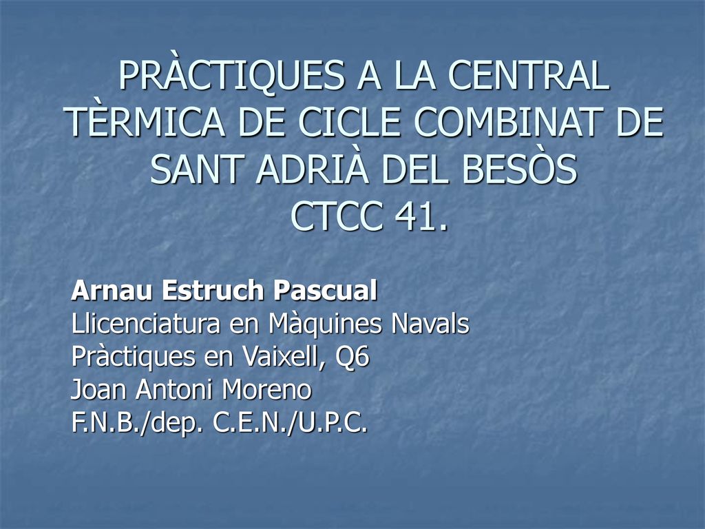 PRÀCTIQUES A LA CENTRAL TÈRMICA DE CICLE COMBINAT DE SANT ADRIÀ DEL BESÒS CTCC 41.