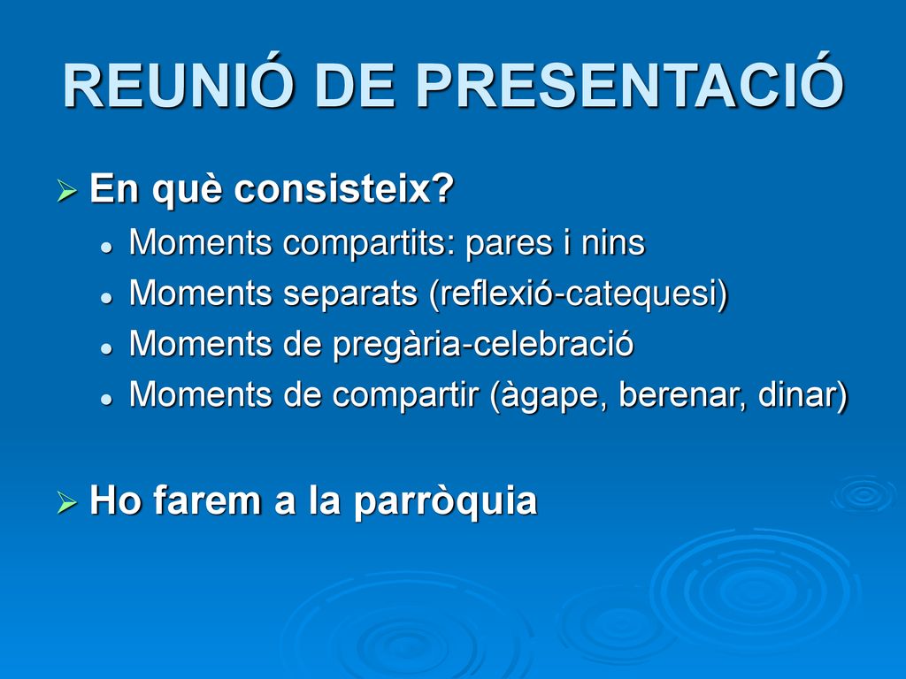 REUNIÓ DE PRESENTACIÓ En què consisteix Ho farem a la parròquia