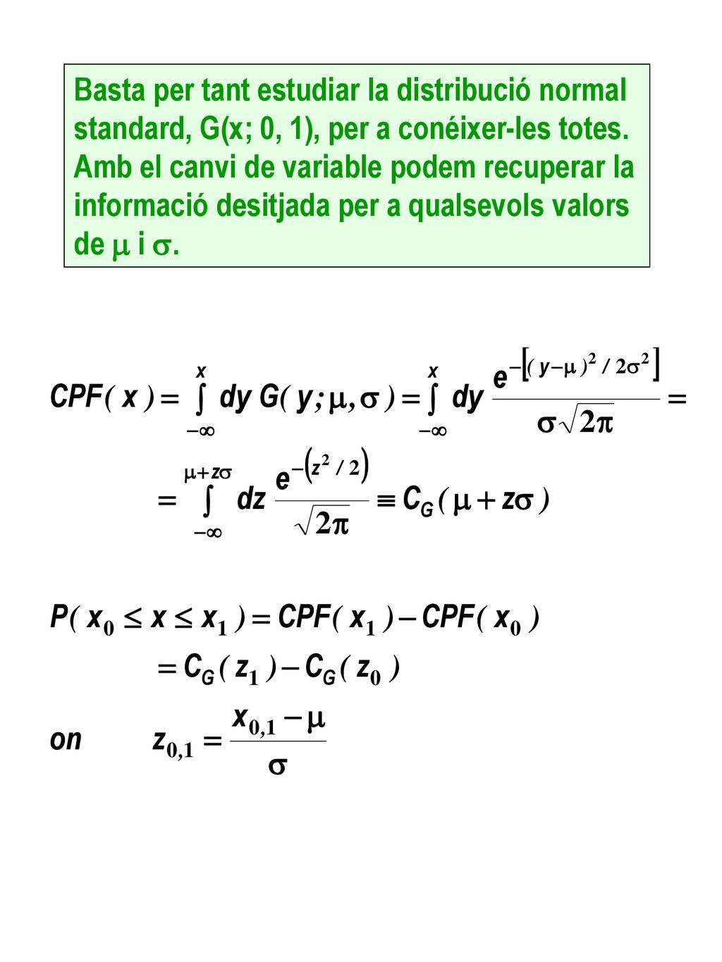 Basta per tant estudiar la distribució normal standard, G(x; 0, 1), per a conéixer-les totes.