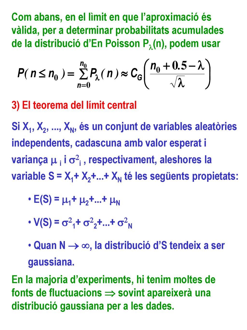 Com abans, en el lìmit en que l’aproximació és vàlida, per a determinar probabilitats acumulades de la distribució d’En Poisson Pl(n), podem usar