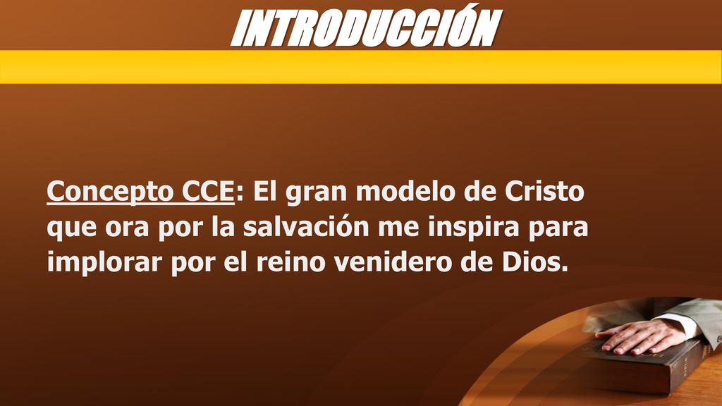 INTRODUCCIÓN Concepto CCE: El gran modelo de Cristo que ora por la salvación me inspira para implorar por el reino venidero de Dios.