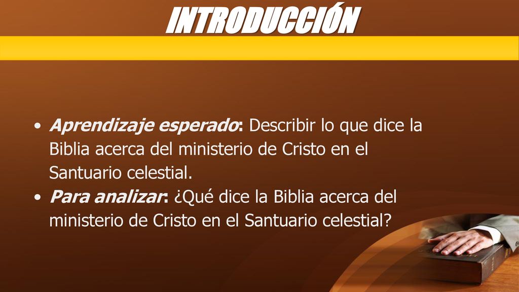 INTRODUCCIÓN Aprendizaje esperado: Describir lo que dice la Biblia acerca del ministerio de Cristo en el Santuario celestial.