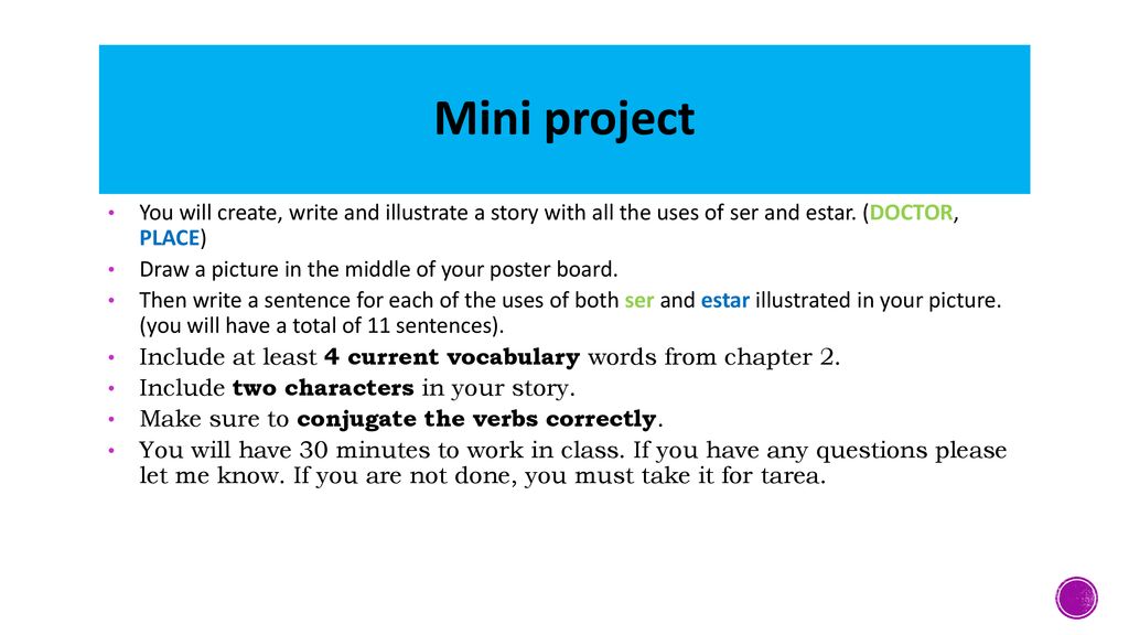 Mini project You will create, write and illustrate a story with all the uses of ser and estar. (DOCTOR, PLACE)